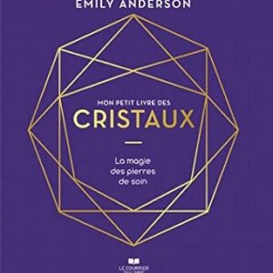 Mon petit livre des cristaux - Emily Anderson