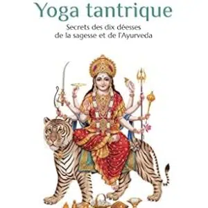 Yoga tantrique : secrets des dix déesses de la sagesse et de l'Ayurveda - David Frawley