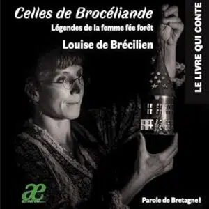 Celles de Brocéliande : Légendes de la femme fée forêt - Louise de Brécilien & Séverine Pineaux