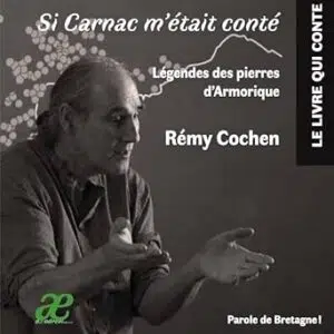 Si Carnac m'était conté : Légendes des pierres bretonnes - Rémy Cochen & Sténo
