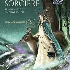 La voie de la sorcière : spiritualité et empowerment - Sally Morningstar