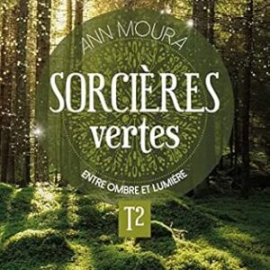 Sorcières vertes Tome 2 : entre ombre et lumière - Ann Moura