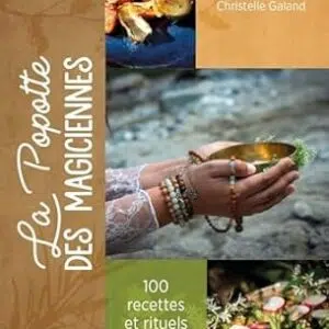 La popotte des magiciennes : 100 recettes et rituels culinaires - Eloha Audrey Loups