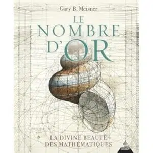 Le Nombre d'Or : la divine beauté des mathématiques - Gary B. Meisner