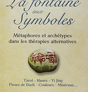 La fontaine aux symboles : métaphores et archétypes dans les thérapies alternatives - Georges Colleuil