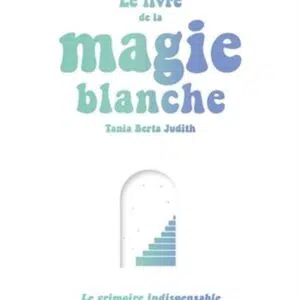 Le livre de la magie blanche - Tania Berta Judith