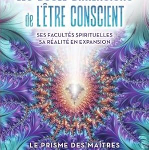 Les douze dimensions de l'être conscient : Le Prisme des maîtres - Pierre Lessard & Marc M. Vallée