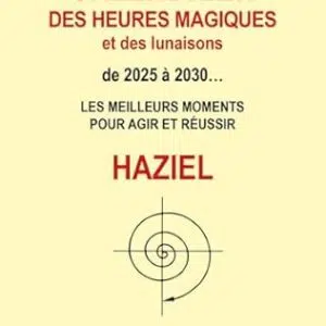 Calendrier des heures magiques et des lunaisons de 2025 à 2032 - Haziel