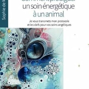 Comment prodiguer un soin énergétique à un animal - Sophie de Moncy