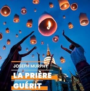La Prière guérit - Jospeh Murphy