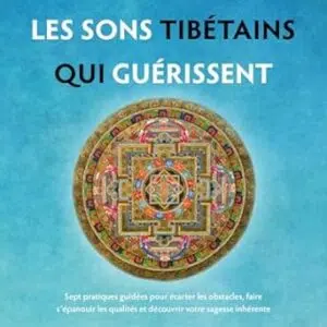Les sons tibétains qui guérissent - Tenzin Wangyal Rinpoché