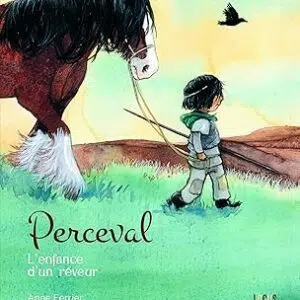 Perceval, l'enfance d'un rêveur - Anne Ferrier & Christelle Le Guen