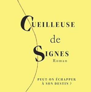 Cueilleuse de signes : peut-on échapper à son destin ? - Florence Belkacem