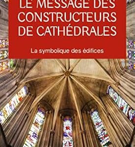 Le message des constructeurs de cathédrales - Christian Jacq