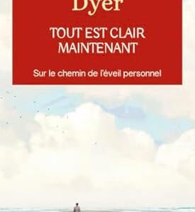 Tout est clair maintenant - Dr Wayne W. Dyer