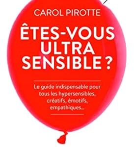 Êtes-vous ultrasensible ? - Carol Pirotte