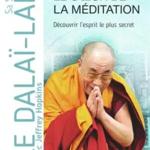 Le cœur de la méditation : découvrir l'esprit le plus secret - Le Dalaï-lama & Jeffrey Hopkins