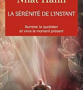 La sérénité de l'instant - Thich Nhat Hanh