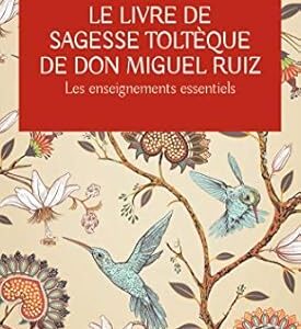 Le livre de la sagesse Toltèque - Don Miguel Ruiz Jr