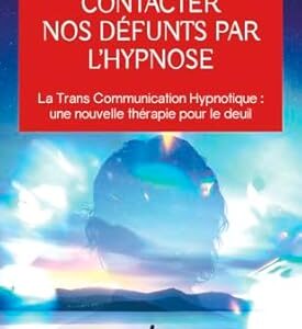 Contacter nos défunts par l'hypnose - Dr Jean-Jacques Charbonier