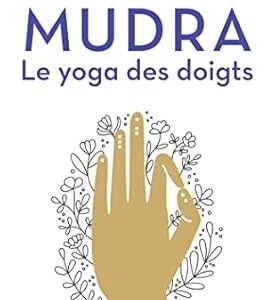 Mudra : le yoga des doigts - Juliette Dumas & Locana Sansregret