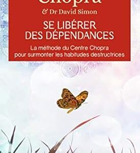 Se libérer des dépendances - Dr Deepak Chopra & Dr David Simon