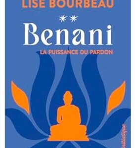 Benani : la puissance du pardon (tome 2) - Lise Bourbeau