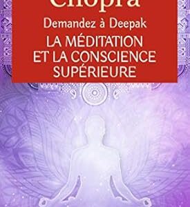 La méditation et la conscience supérieure - Dr Deepak Chopra