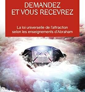 Demandez et vous recevrez - Esther & Jerry Hicks