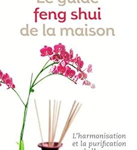 Le guide feng shui de la maison - Karen Kingston
