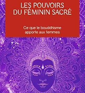 Les pouvoirs du féminin sacré - Lama Tsultrim Allione