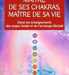 Maître de ses chakras, maître de sa vie - Marie Lise Labonté
