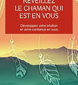 Réveillez le chaman qui est en vous - Arnaud Riou