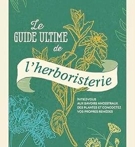 Le Guide ultime de l'herboristerie - Loïc Ternisien