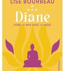 Diane : faire la paix avec le passé (tome 4) - Lise Bourbeau