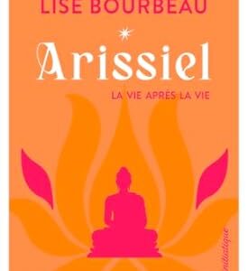 Arissiel : la vie après la vie (tome 1) - Lise Bourbeau