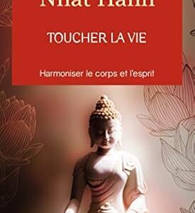 Toucher la vie - Thich Nhat Hanh
