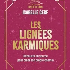 Les lignées karmiques : découvrir sa source pour créer son propre chemin - Isabelle Cerf