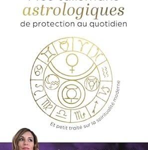 Mes talismans astrologiques de protection au quotidien - Zoé Pataki