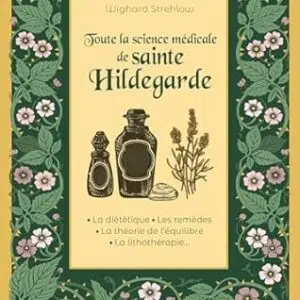 Toute la science médicale de Sainte Hildegarde - Wighard Strehlow