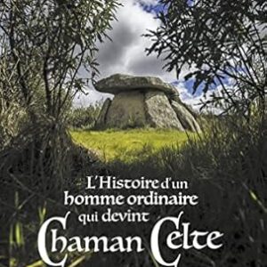 L'Histoire d'un homme ordinaire qui devint Chaman Celte - Patrick Dacquay