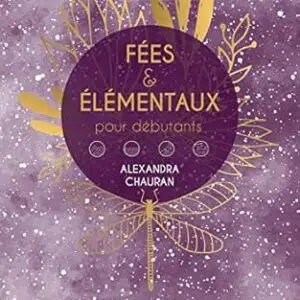 Fées & élémentaux pour débutants - Alexandra Chaudran