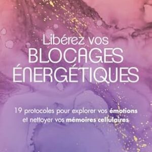 Libérez vos blocages énergétiques - Sandrine Gouraud