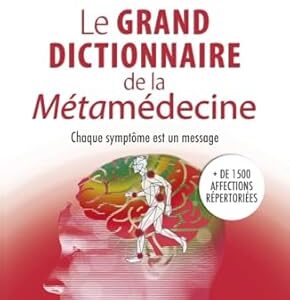 Le Grand dictionnaire de la Métamédecine : chaque symptôme est un message - Claudia Rainville