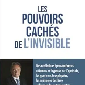 Les pouvoirs cachés de l'invisible - Dr Jean Jacques Charbonier