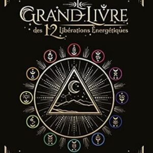 Le Grand livre des 12 libérations énergétiques - Stéphanie Abellan