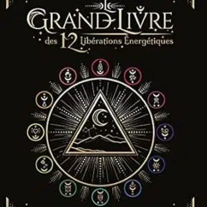 Le grand livre des 12 libérations énergétiques - Stéphanie Abellan