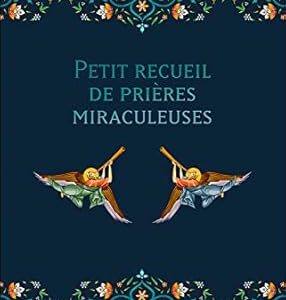 Petit recueil de prières miraculeuses - Laure Charpentier
