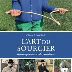 L'art du sourcier et autres gouverneurs des eaux claires - Claude Ribouillault
