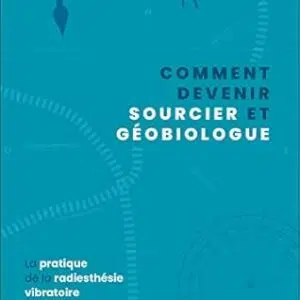 Comment devenir sourcier et géobiologue - Adolphe Landspurg